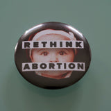 Badge: RETHINK ABORTION