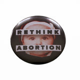 Badge: RETHINK ABORTION