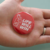 Badge: LIFE WILL WIN