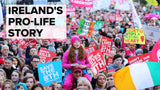 How Ireland saved hundreds of thousands of lives: Untold Story of the Pro-Life Movement & Abortion Referendum